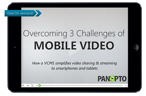 Surmonter les 3 défis de la vidéo mobile Webinar - Panopto Video Platform